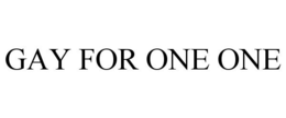 GAY FOR ONE ONE trademark