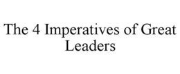 THE 4 IMPERATIVES OF GREAT LEADERS trademark