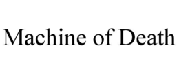 MACHINE OF DEATH trademark