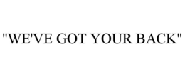"WE'VE GOT YOUR BACK" trademark