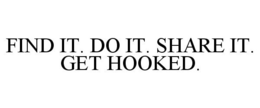 FIND IT. DO IT. SHARE IT. GET HOOKED. trademark