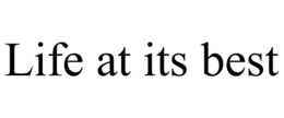 LIFE AT ITS BEST trademark