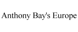 ANTHONY BAY'S EUROPE trademark
