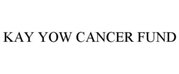 KAY YOW CANCER FUND trademark