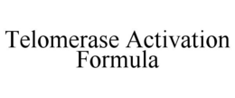 TELOMERASE ACTIVATION FORMULA trademark