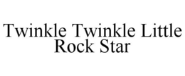 TWINKLE TWINKLE LITTLE ROCK STAR trademark