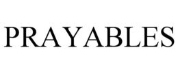 PRAYABLES trademark