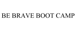 BE BRAVE BOOT CAMP trademark