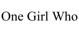 ONE GIRL WHO trademark