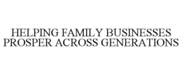 HELPING FAMILY BUSINESSES PROSPER ACROSS GENERATIONS trademark