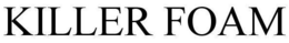KILLER FOAM trademark