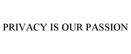 PRIVACY IS OUR PASSION trademark