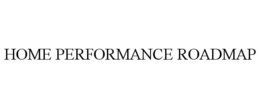 HOME PERFORMANCE ROADMAP trademark