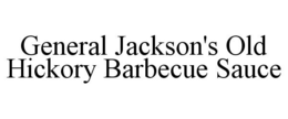 GENERAL JACKSON'S OLD HICKORY BARBECUE SAUCE trademark