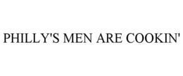 PHILLY'S MEN ARE COOKIN' trademark