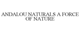 ANDALOU NATURALS A FORCE OF NATURE trademark