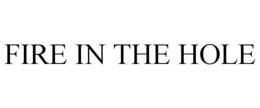 FIRE IN THE HOLE trademark
