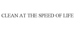 CLEAN AT THE SPEED OF LIFE trademark