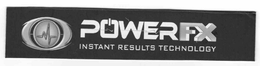 POWERFX INSTANT RESULTS TECHNOLOGY trademark