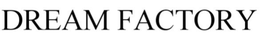 DREAM FACTORY trademark