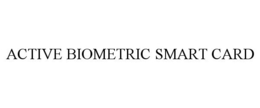 ACTIVE BIOMETRIC SMART CARD trademark