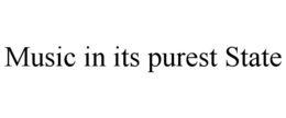 MUSIC IN ITS PUREST STATE trademark