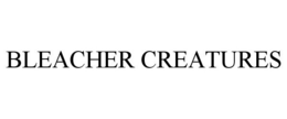 BLEACHER CREATURES trademark