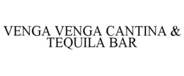 VENGA VENGA CANTINA & TEQUILA BAR trademark