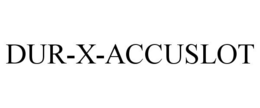 DUR-X-ACCUSLOT trademark
