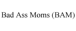 BAD ASS MOMS (BAM) trademark