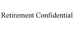 RETIREMENT CONFIDENTIAL trademark