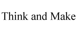 THINK AND MAKE trademark