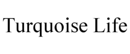 TURQUOISE LIFE trademark
