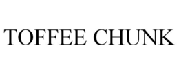 TOFFEE CHUNK trademark