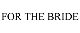 FOR THE BRIDE trademark