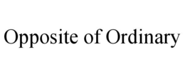 OPPOSITE OF ORDINARY trademark