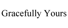 GRACEFULLY YOURS trademark