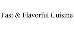 FAST & FLAVORFUL CUISINE trademark