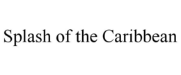 SPLASH OF THE CARIBBEAN trademark