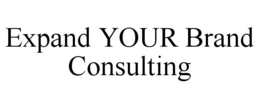 EXPAND YOUR BRAND CONSULTING trademark