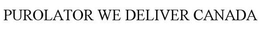 PUROLATOR WE DELIVER CANADA trademark