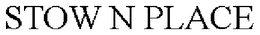 STOW N PLACE trademark