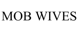 MOB WIVES trademark