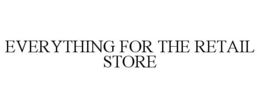 EVERYTHING FOR THE RETAIL STORE trademark