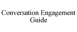 CONVERSATION ENGAGEMENT GUIDE trademark