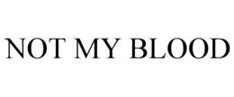 NOT MY BLOOD trademark