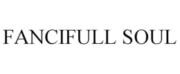 FANCIFULL SOUL trademark