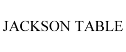 JACKSON TABLE trademark