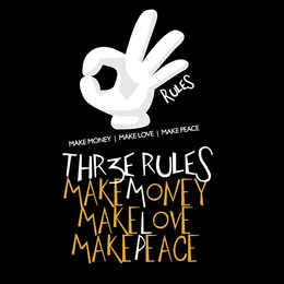 RULES MAKE MONEY, MAKE LOVE, MAKE PEACE,THR3E RULES MAKEMONEY MAKELOVE MAKEPEACE trademark