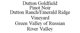 DUTTON GOLDFIELD PINOT NOIR DUTTON RANCH/EMERALD RIDGE VINEYARD GREEN VALLEY OF RUSSIAN RIVER VALLEY trademark